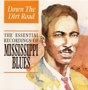 Down the Dirt Road: The Essential Recordings of Mississippi Blues