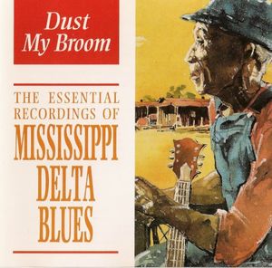Dust My Broom: The Essential Recordings of Mississippi Delta Blues