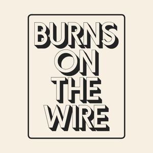 Burns on the Wire