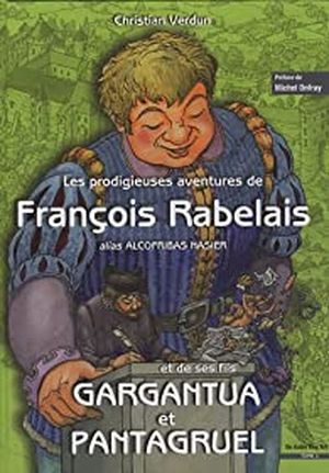 Les prodigieuses aventures de François Rabelais et de ses fils Gargantua et Pantagruel, tome 1