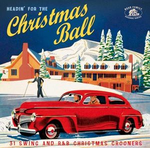 Headin’ For The Christmas Ball (31 Swing And R&B Christmas Crooners)