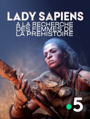 Lady Sapiens, à la recherche des femmes de la préhistoire