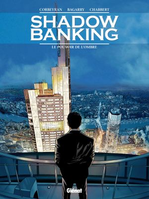 Le Pouvoir de l'ombre - Shadow Banking, tome 1