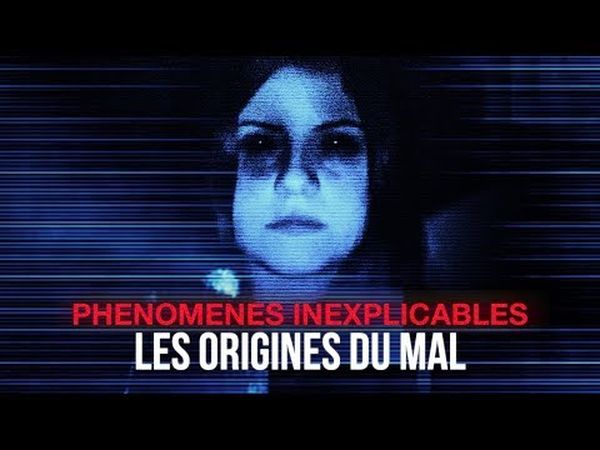 Phénomènes inexplicables - Les Origines du Mal