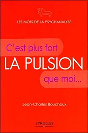 La pulsion - C'est plus fort que moi...