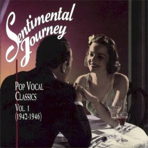 Sentimental Journey: Pop Vocal Classics Volume 1 (1942-1946)