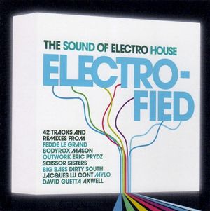 The Sound of Electro House: Electro-Fied