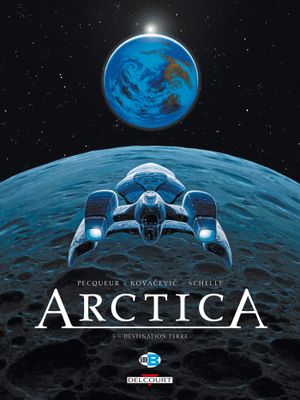 Destination Terre - Arctica, tome 5