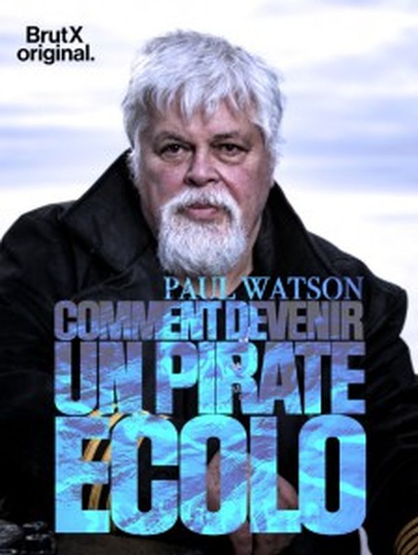 Paul Watson : comment devenir un pirate écolo