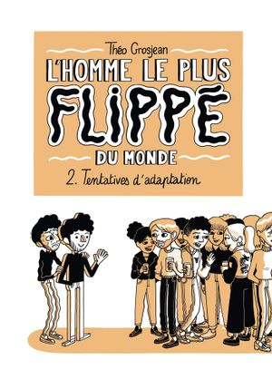 Tentatives d'adaptation - L'Homme le plus flippé du monde, tome 2
