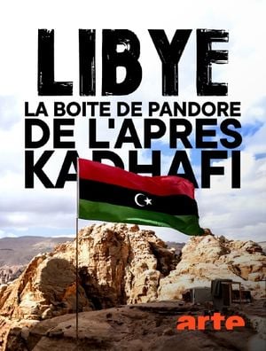 Libye - La Boîte de Pandore de l'après Kadhafi