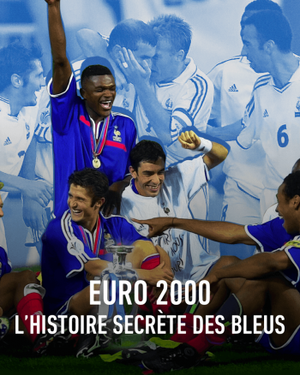 Euro 2000 - L'histoire secrète des Bleus