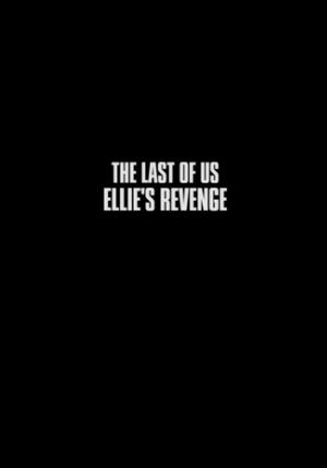 The Last of Us: Ellie's Revenge