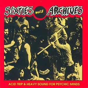 Sixties Archives, Vol. 8: Acid Trip & Heavy Sound for Psychic Minds