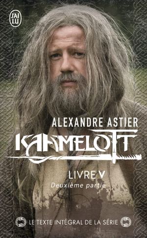 Kaamelott : Livre V - Texte intégral, deuxième partie