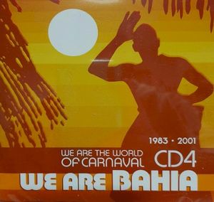 We Are the World of Carnaval: We Are Bahia, 1983-2001