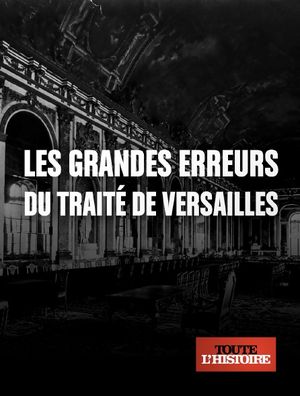Le Traité de Versailles - La guerre gagnée, la paix perdue