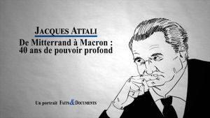 Jacques Attali - De Mitterand à Macron : 40 ans de pouvoir profond