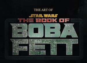 The Art of Star Wars : The Book of Boba Fett