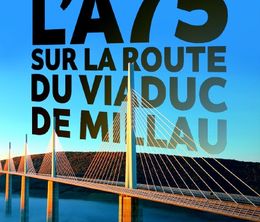 image-https://media.senscritique.com/media/000020316638/0/l_a75_sur_la_route_du_viaduc_de_millau.jpg