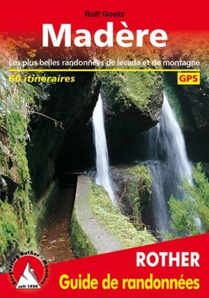 Madère - Les plus belles randonnées de levada et de montagne
