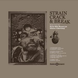 Strain, Crack & Break: Music From the Nurse With Wound List, Volume 2 (Germany)