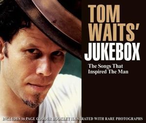 Tom Waits' Jukebox: The Songs That Inspired the Man