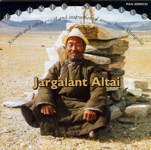 Jargalant Altai: Xöömii and Other Vocal and Instrumental Music From Mongolia