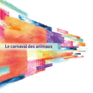 Les carnaval des animaux - 動物学的大幻想曲 -