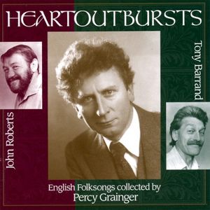 Heartoutbursts: English Folksongs Collected in Lincolnshire by Percy Grainger