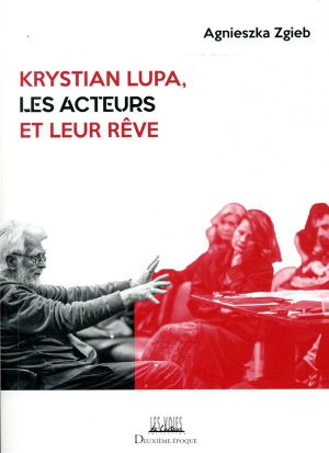 Krystian Lupa, les acteurs et leur rêve