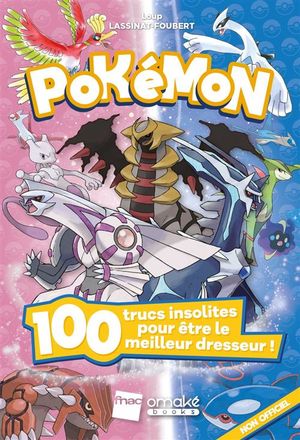 Pokémon – 100 trucs insolites pour être le meilleur dresseur !