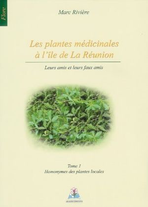 Plantes médicinales à l'île de la Réunion, tome 1