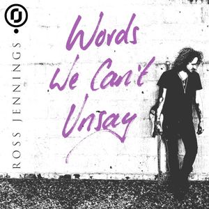 Words We Can’t Unsay (Single)