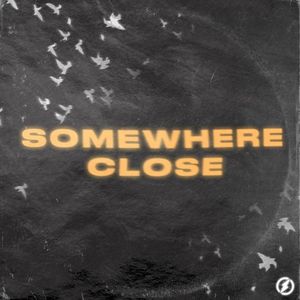 Somewhere Close (Single)