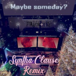 Maybe Someday? (Syntha Clause remix)