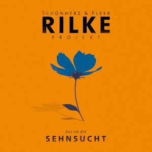 Rilke Projekt – das ist die SEHNSUCHT