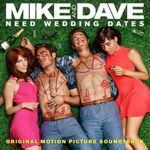 Mike and Dave Need Wedding Dates (Original Motion Picture Soundtrack) (OST)