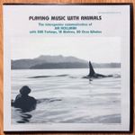 Pochette Playing Music With Animals: The Interspecies Communication of Jim Nollman With 300 Turkeys, 12 Wolves, 20 Orca Whales