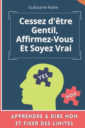 Cessez d'être gentil, affirmez-vous et soyez vrai