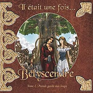 Il était une fois... Belyscendre, Tome 1 : Prends garde aux loups