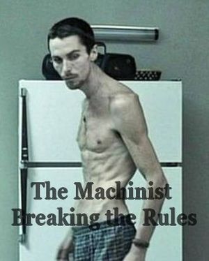 The Machinist: Breaking the Rules