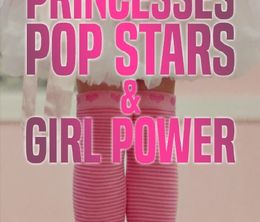 image-https://media.senscritique.com/media/000020386122/0/princesses_pop_stars_girl_power.jpg