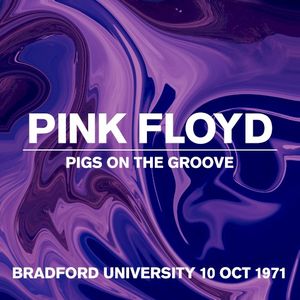 Pigs on the Groove: Bradford University, 10 Oct 1971 (Live)