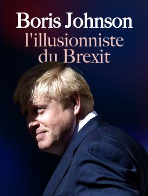 Boris Johnson - L'illusioniste du Brexit