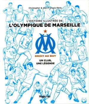 L’Histoire illustrée de l’Olympique de Marseille