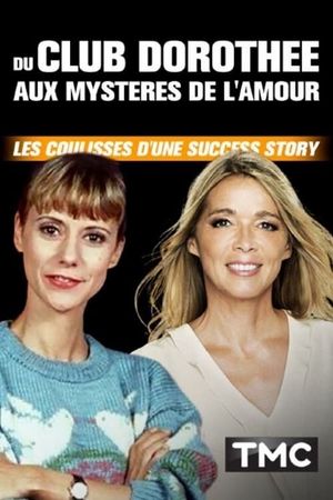 Du club Dorothée aux Mystères de l'amour - Les coulisses d'une success story