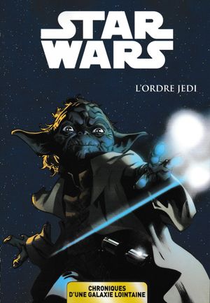 L'Ordre Jedi - Star Wars : Chroniques d'une galaxie lointaine, tome 1