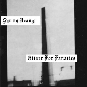Swung Heavy: Gitarr For Fanatics