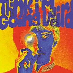 Think I’m Going Weird: Original Artefacts from the British Psychedelic Scene 1966–1968